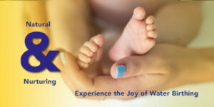Natural & Nurturing: Experience Water Birthing